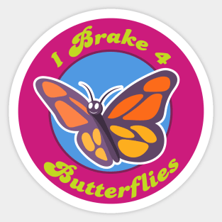 I brake for butterflies Sticker